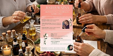 „Jesteś ważna” – aromatyczne warsztaty dla kobiet odbęd